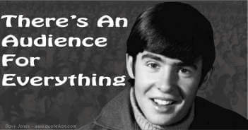 There's An Audience For Everything - Davy Jones