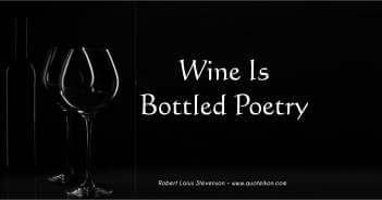 Wine Is Bottled Poetry - Robert Louis Stevenson