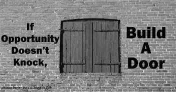 If Opportunity Doesn't Knock, Build A Door - Milton Berle