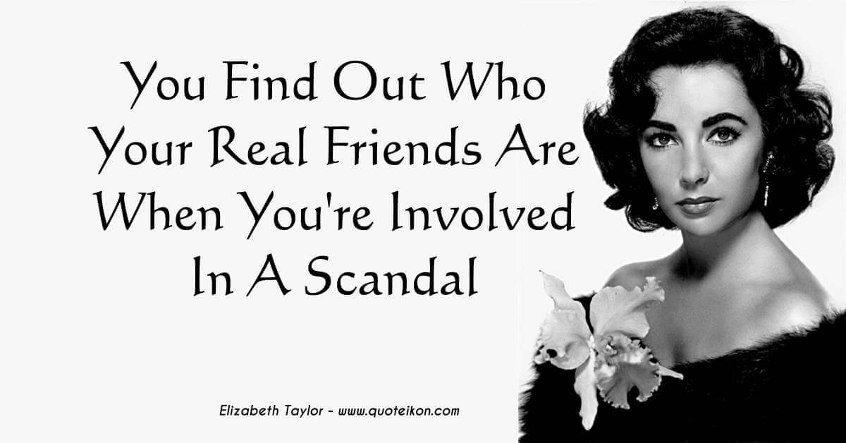 You Find Out Who Your Real Friends Are When You're Involved In A Scandal