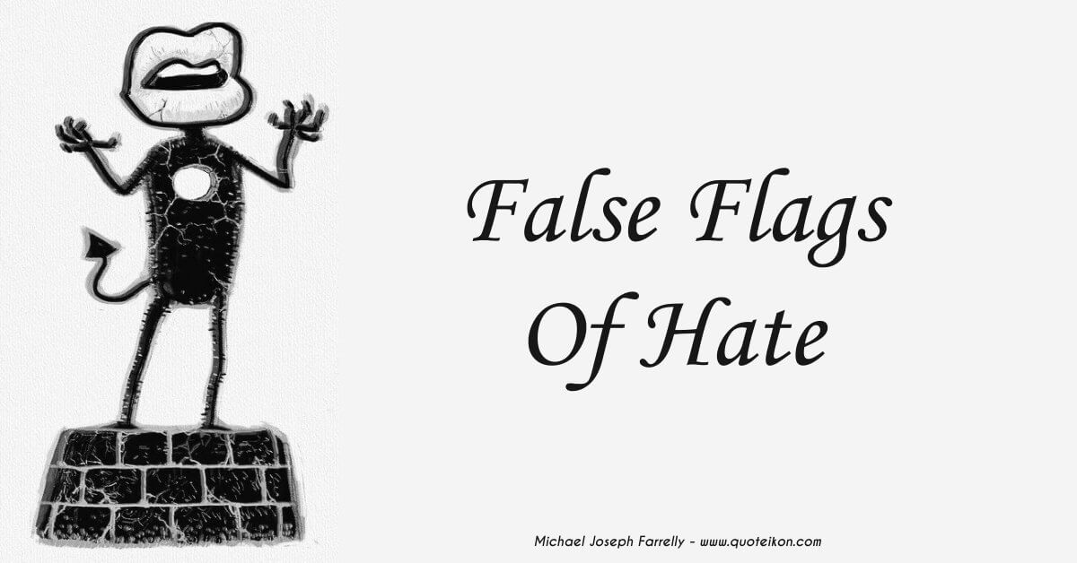 False Flags of Hate - A poem about the grim use of false flag hate by Michael Joseph Farrelly