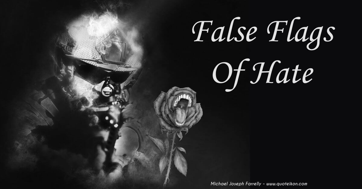 False Flags of Hate - A poem about the grim use of false flag hate by Michael Joseph Farrelly