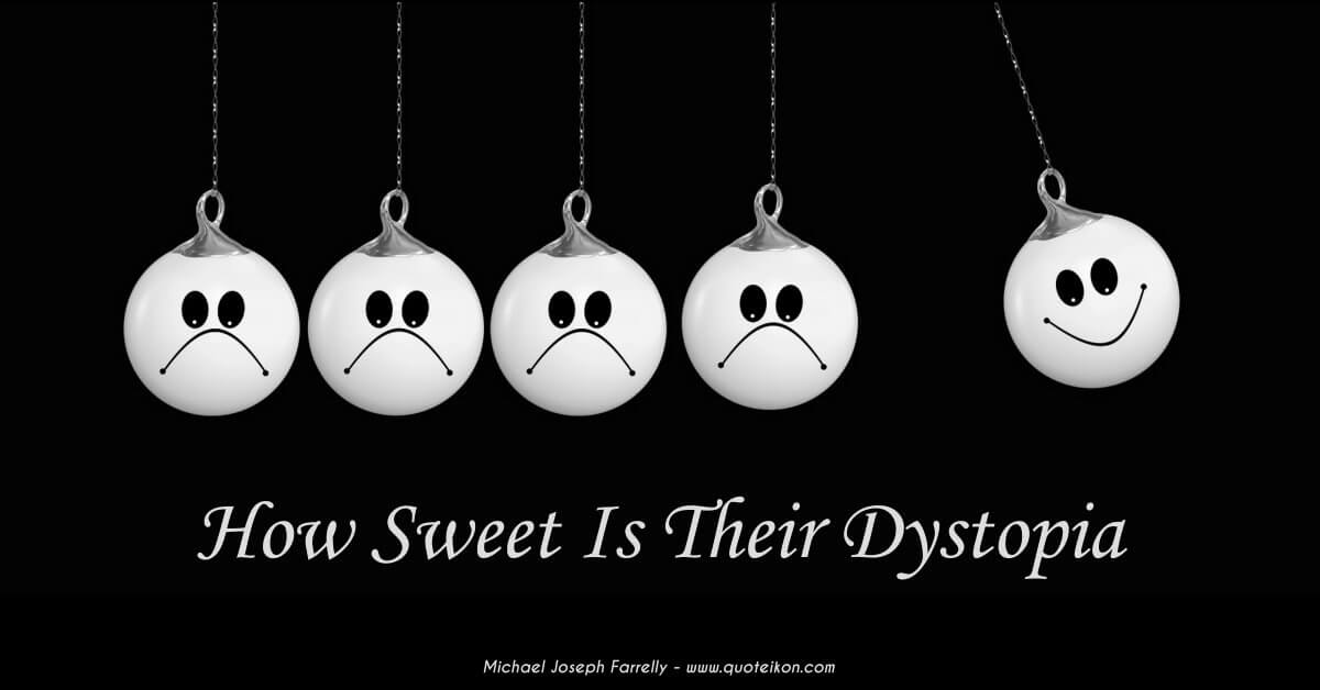 How Sweet Is Their Dystopia - This is a poem about the dark and light side of karma and the struggle to navigate a path out of Plato's cave of illusion by Michael Joseph Farrelly