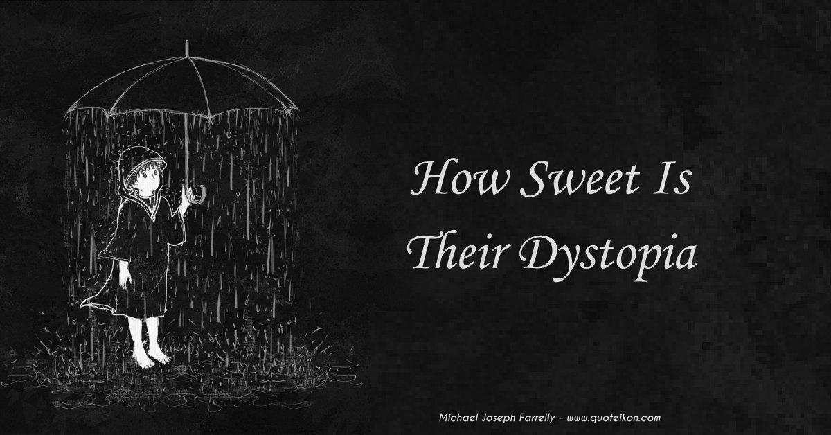 How Sweet Is Their Dystopia - This is a poem about the dark and light side of karma and the struggle to navigate a path out of Plato's cave of illusion by Michael Joseph Farrelly