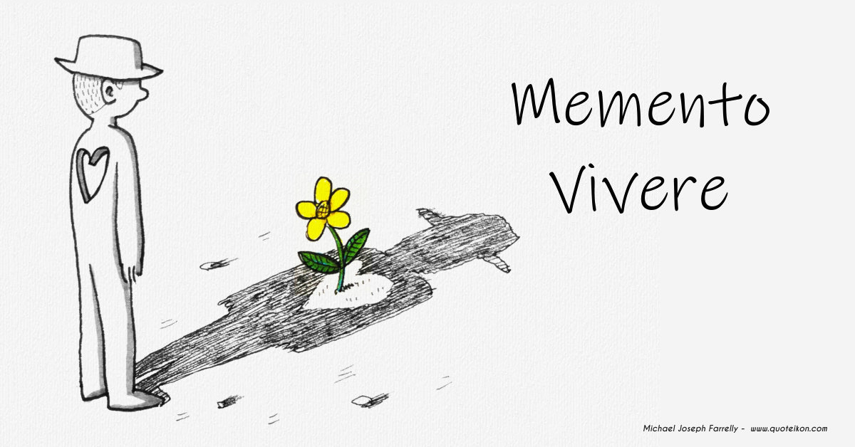 Memento Vivere - a poem about remembering to live by Michael Joseph Farrelly