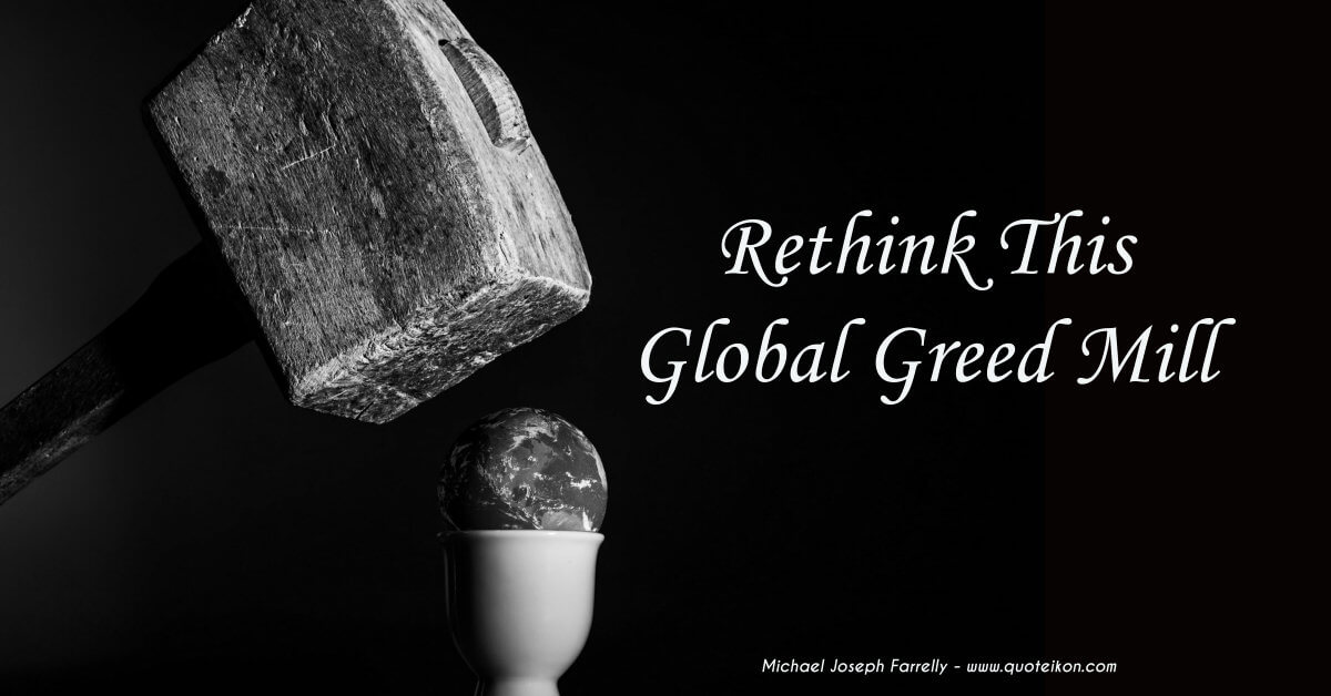 Rethink This Global Greed Mill - A poem about The anti-people green contagion of madness that is anything but green by Michael Joseph Farrelly