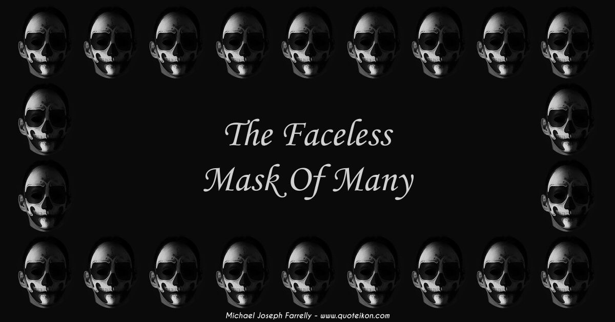 The Faceless Mask Of Many - A poem about the blind compliance of ethical decline by Michael Joseph Farrelly