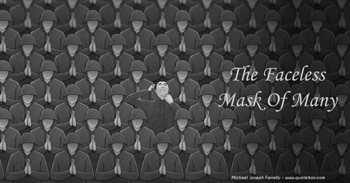 The Faceless Mask Of Many - A poem about the blind compliance of ethical decline by Michael Joseph Farrelly