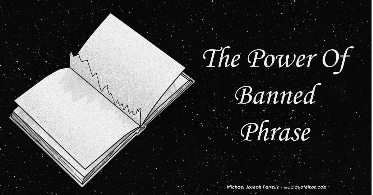 The Power Of Banned Phrase - A poem about history teaching us censorship never works, by Michael Joseph Farrelly