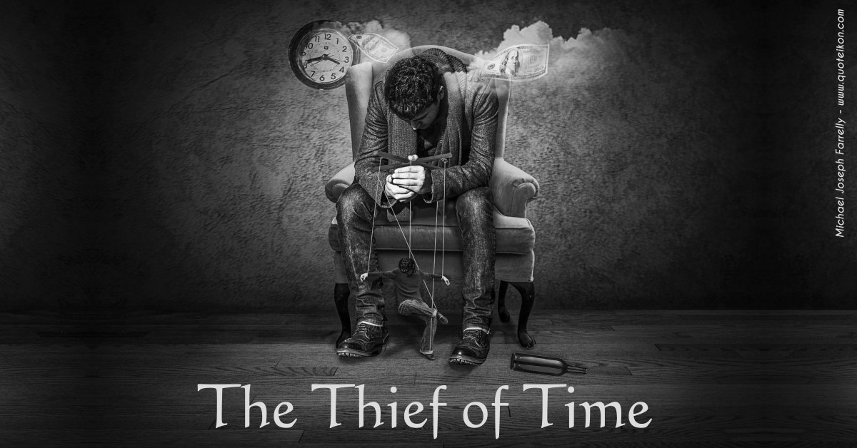 The Thief Of Time - A poem about thieves stealing your time faster than you can spend it, by Michael Joseph Farrelly