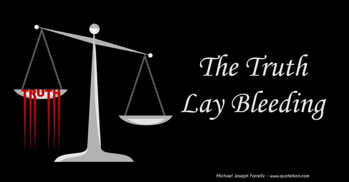 The Truth Lay Bleeding - A poem about Narrative news dressed as truth, by Michael Joseph Farrelly