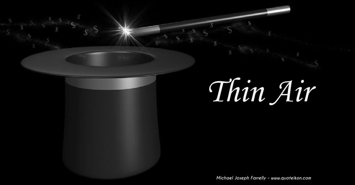 Thin Air - This is a poem about the magic of money creation by Michael Joseph Farrelly
