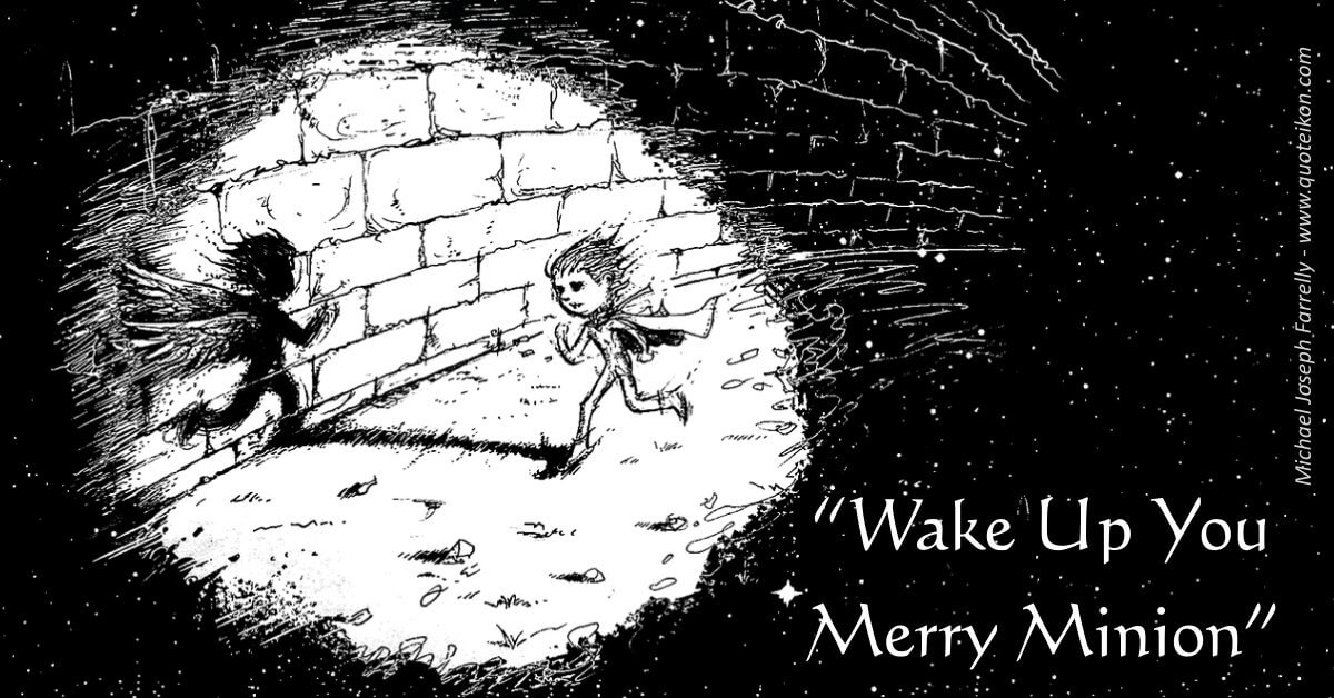 Wake Up You Merry Minion - a poem by Michael Joseph Farrelly
