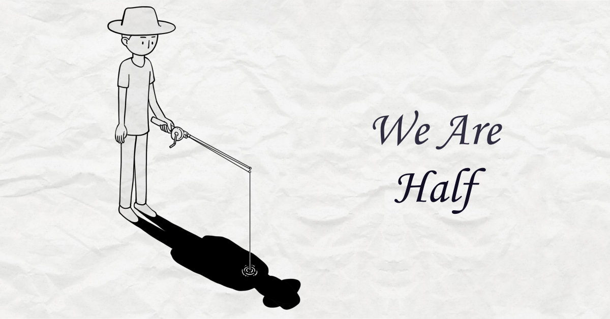 We Are Half - A poem about feeling fate through intuition, by Michael Joseph Farrelly
