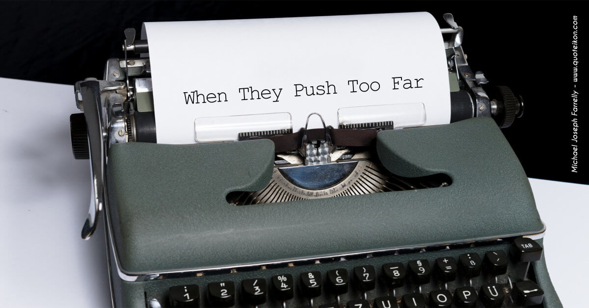 When They Push Too Far - A poem about doing the right thing in the face of adversity by Michael Joseph Farrelly