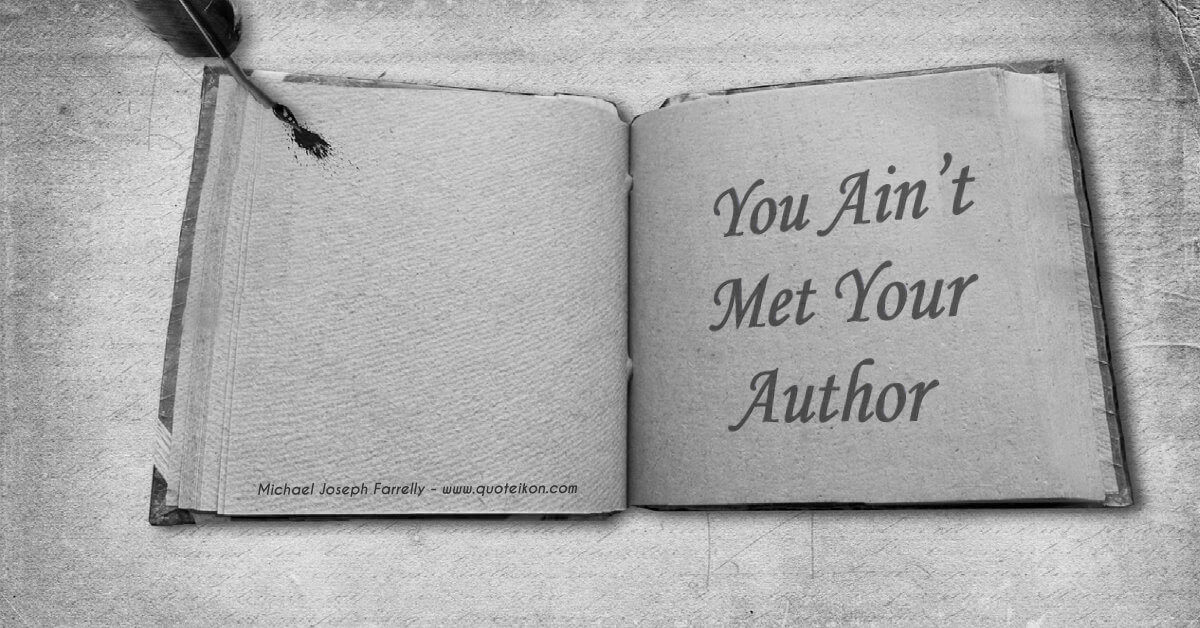 You Ain't Met Your Author - A poem about seeing through the fog of jaw by Michael Joseph Farrelly