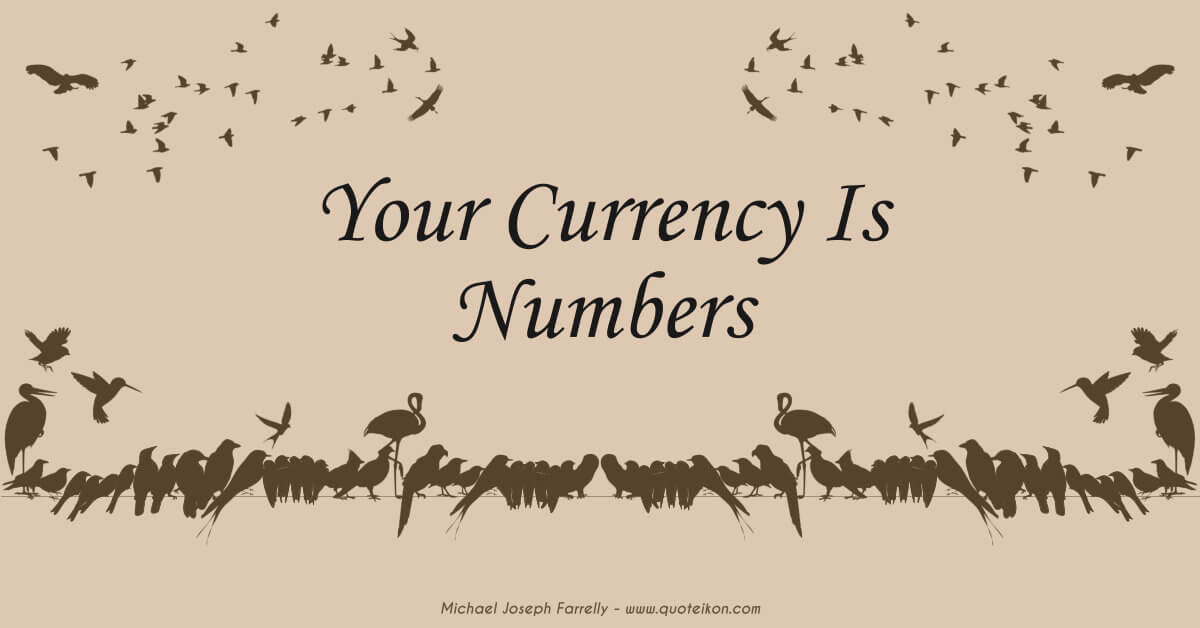 Your Currency Is Numbers - A poem about the wrong people being sent to fight wars, by Michael Joseph Farrelly