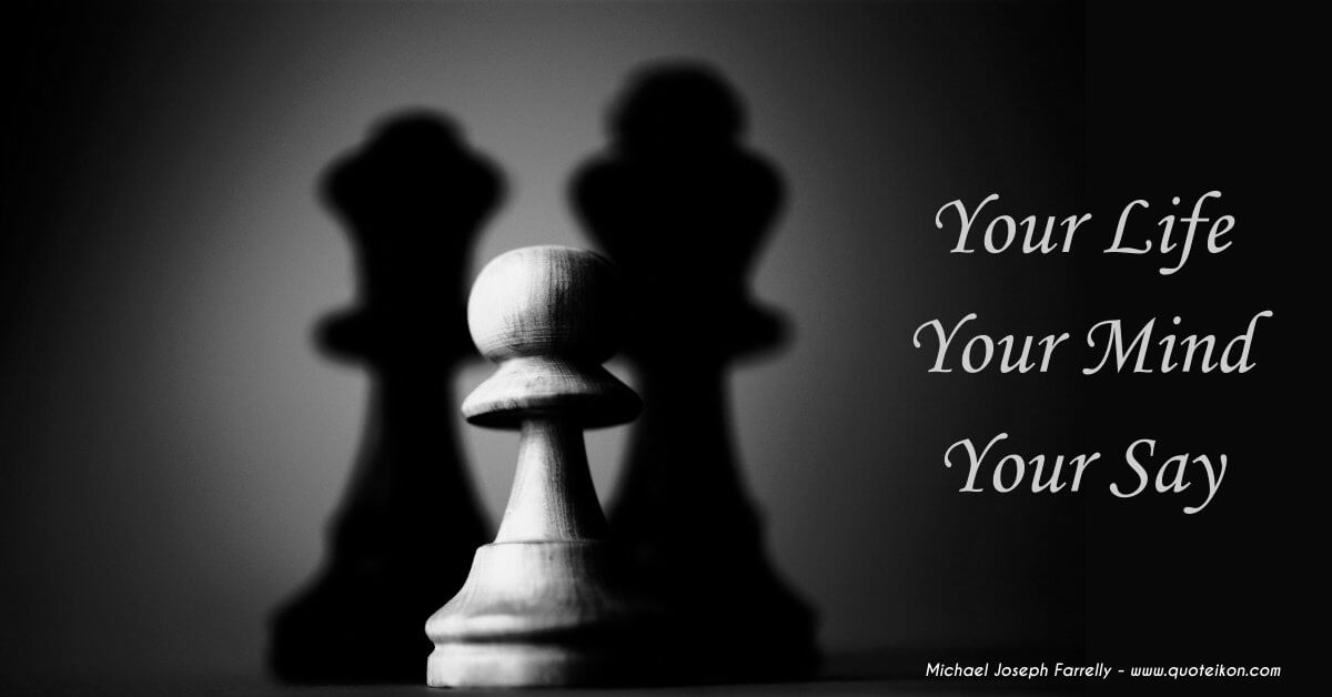 Your Life Your Mind Your Say - This is a poem about the dark and light side of karma and the struggle to navigate a path out of Plato's cave of illusion by Michael Joseph Farrelly
