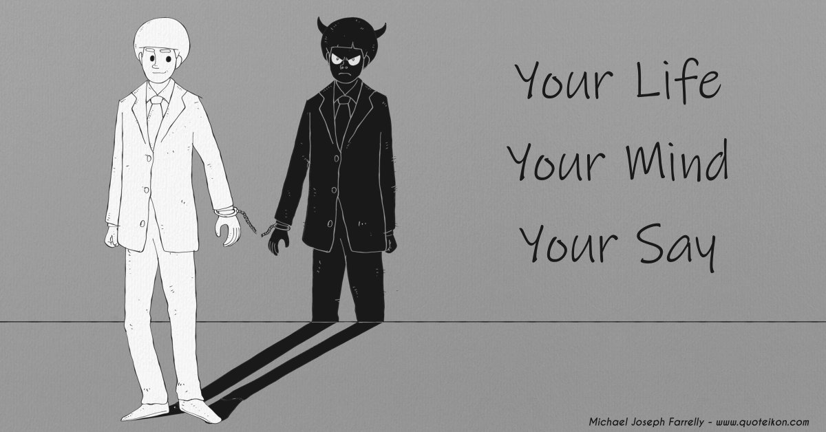 Your Life Your Mind Your Say - This is a poem about the dark and light side of karma and the struggle to navigate a path out of Plato's cave of illusion by Michael Joseph Farrelly