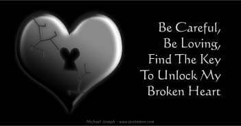 Be Careful Be Loving Find The Key To Unlock My Broken Heart