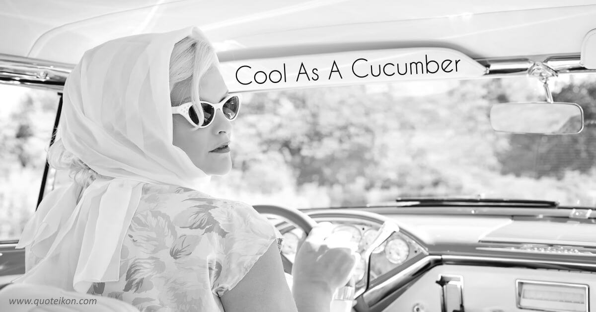 Cool As A Cucumber