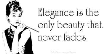 Elegance Is The Only Beauty That Never Fades