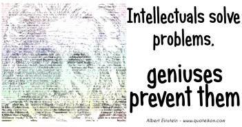 Intellectuals Solve Problems Genius's Prevent Them