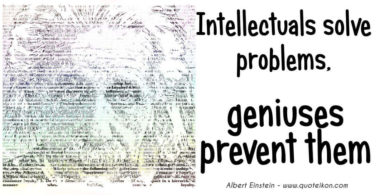Intellectuals Solve Problems Geniuses Prevent Them