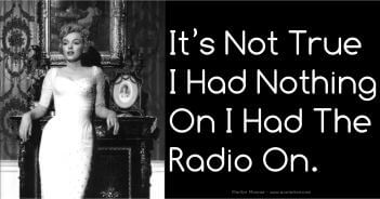 It's Not True I Had Nothing On. I Had The Radio On - Marilyn Monroe