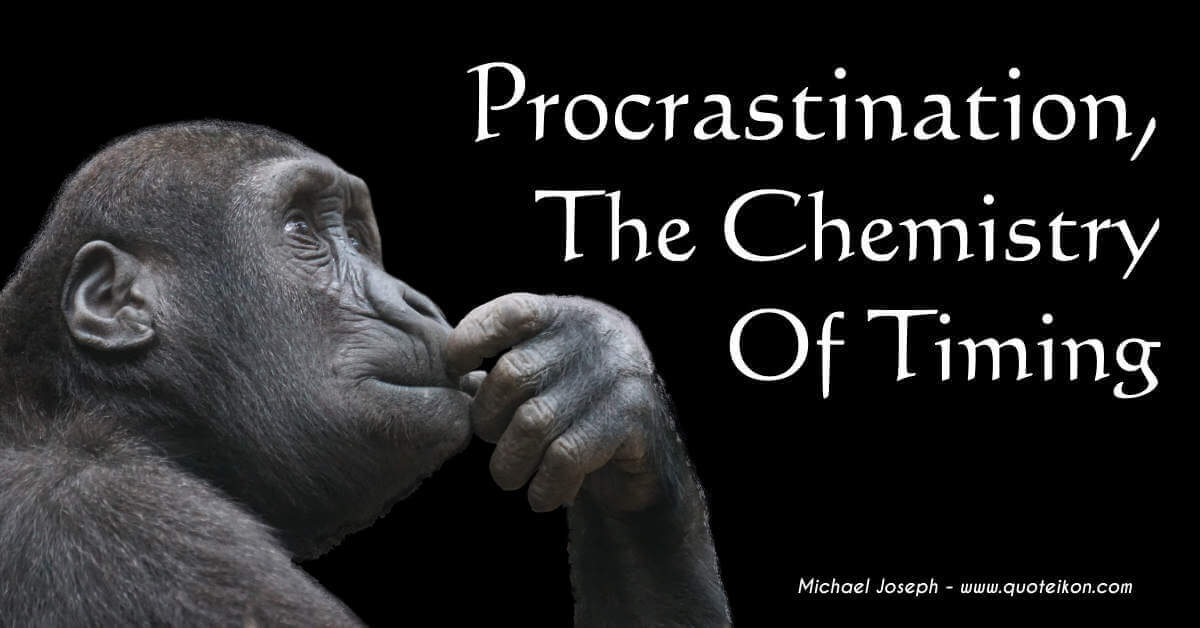 Procrastination, The Chemistry Of Timing