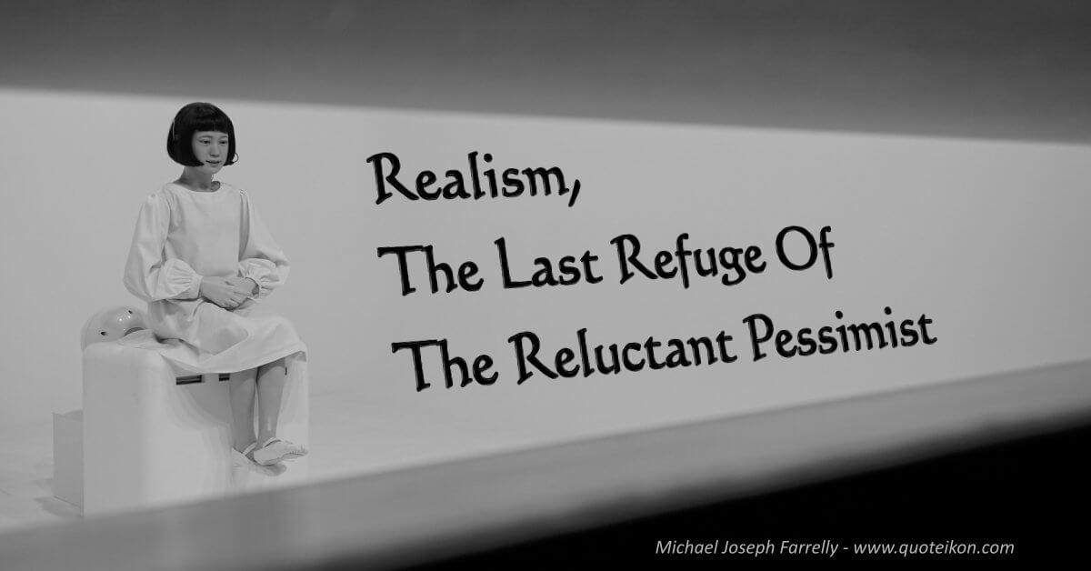 Realism, The Last Refuge Of The Reluctant Pessimist