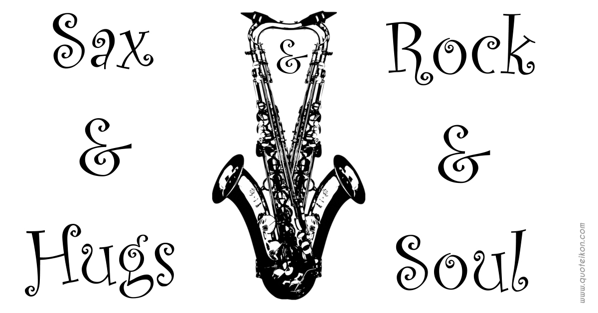 Sax And Hugs And Rock And Soul 1