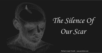 The Silence Of Our Scar; A poem about scars so deep that silence cannot endure. By Michael Joseph Farrelly