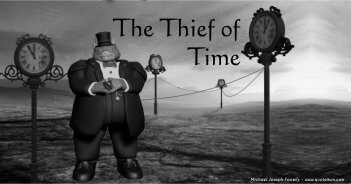 The Thief Of Time; A poem about thieves stealing your time faster than you can spend it. By Michael Joseph Farrelly