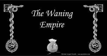 The Waning Empire; A poem about the hubris of declining decadent empire. By Michael Joseph Farrelly