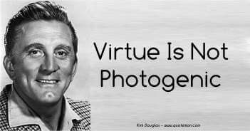 Virtue Is Not Photogenic - Kirk Douglas Quote