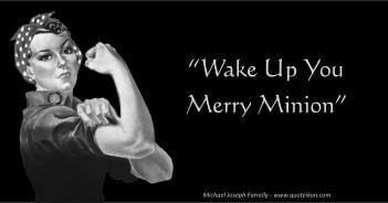 Wake Up You Merry Minion, a Poem by Michael Joseph Farrelly