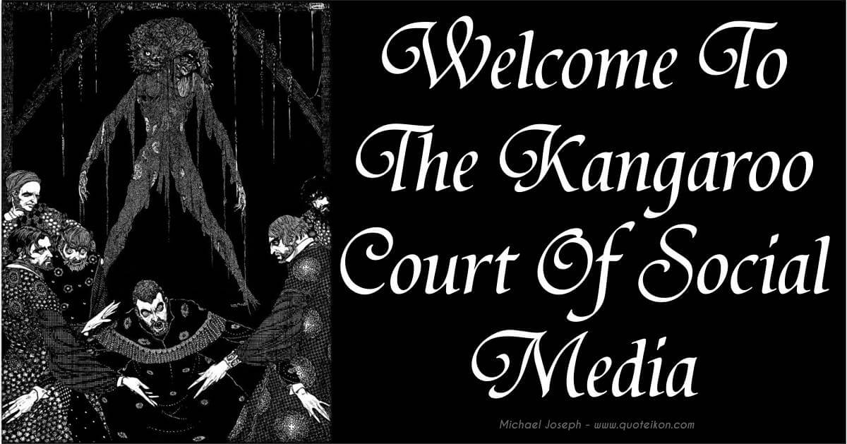 Welcome To The Kangaroo Court Of Social Media
