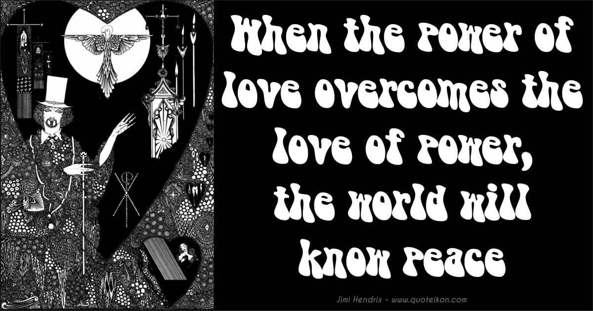 When The Power Of Love Overcomes The Love Of Power The World Will Know Peace